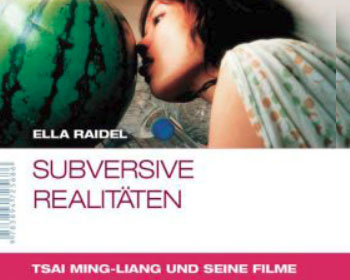 Subversive Realitäten. Die Filme des Tsai Ming-liang.